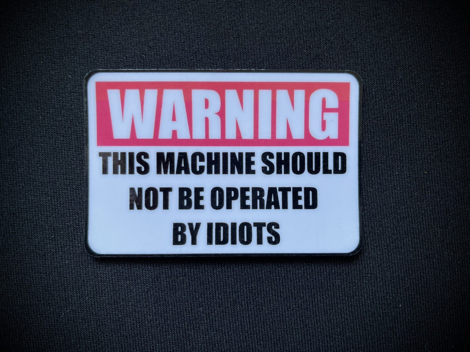WARNING This Machine Should Not Be Operated By Idiots Funny Sticker Decal 3”x2” gallery