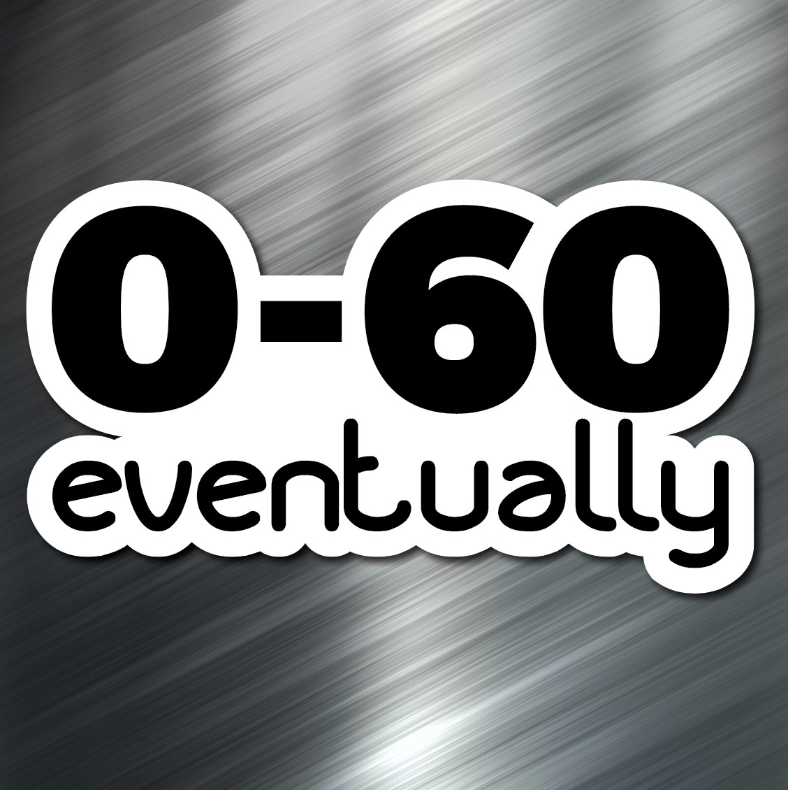 (1) 0-60 Eventually Sticker Auto Race Car Drift JDM Decal Euro Tuner Boost NEW! gallery