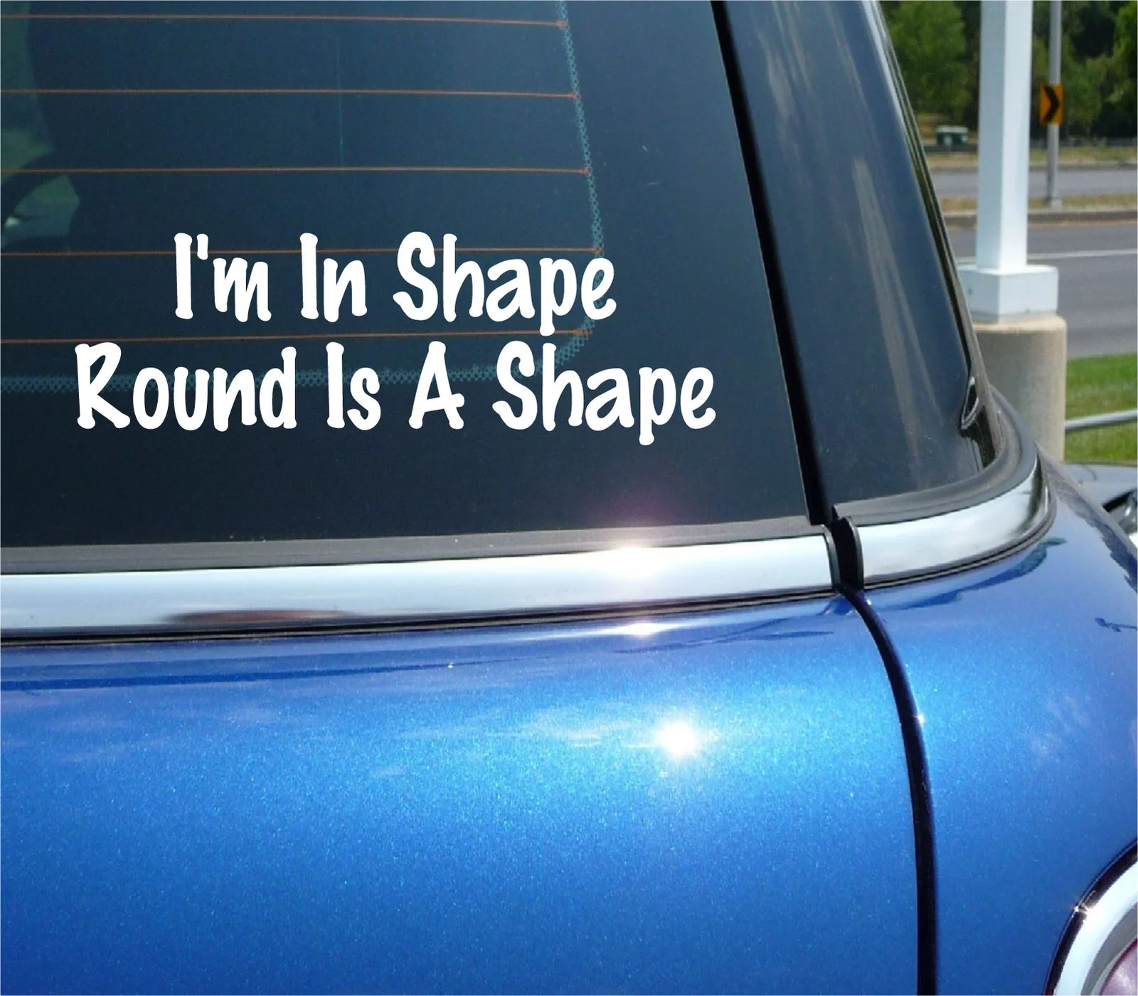 IM IN SHAPE ROUND IS A SHAPE DECAL STICKER EXERCISE FAT OVERWEIGHT CAR TRUCK gallery