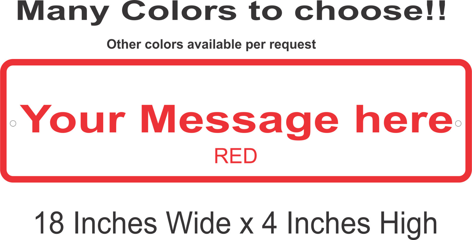 Personalized Custom Aluminum Sign Customized With Your Message 18 In x 4 In gallery