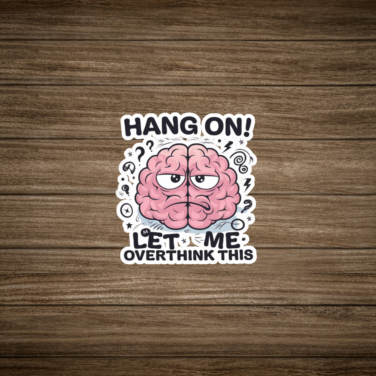 Funny Overthinking Brain Sticker - Hang On Let Me Overthink This Humor #1783 gallery