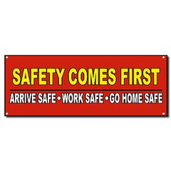 Safety Comes First Arrive Work Safe Vinyl Banner Sign w/Grommets
