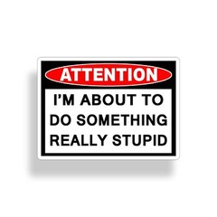 Funny Stupid Warning Sticker Decal