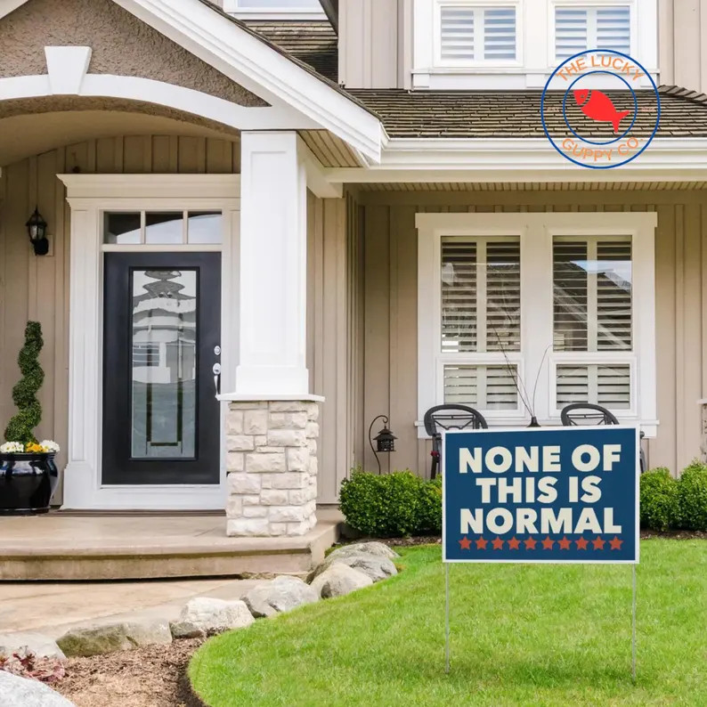 None Of This Is Normal America Yard Sign Political Protest gallery