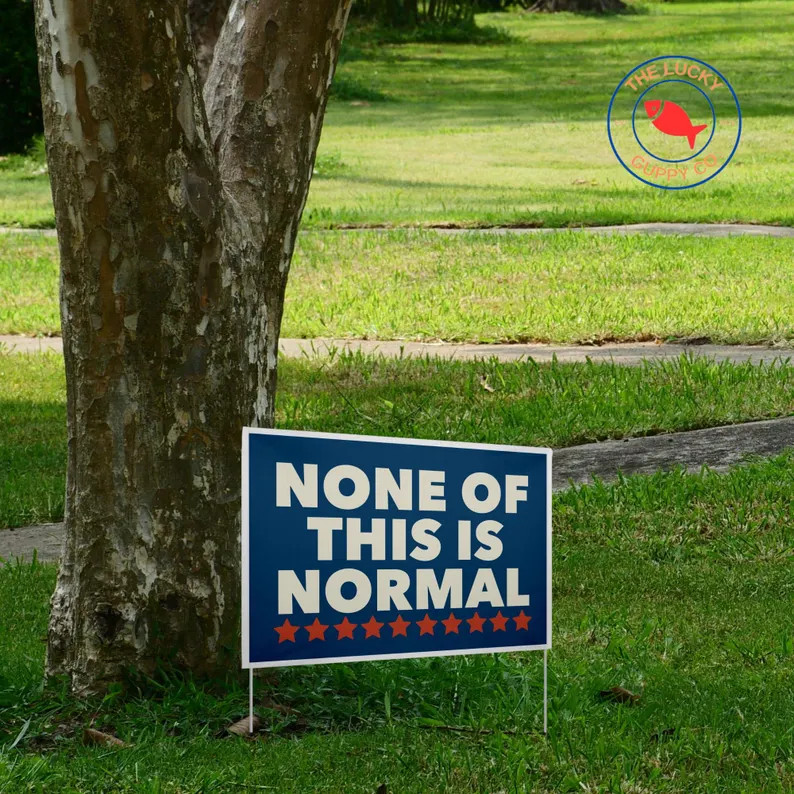 None Of This Is Normal America Yard Sign Political Protest gallery